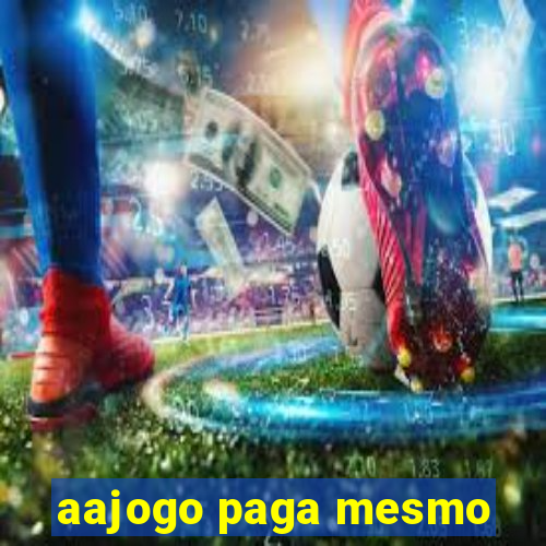 aajogo paga mesmo